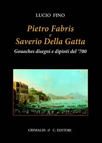 Pietro Fabris e Saverio Della Gatta. Gouaches disegni e dipinti di vedute e scene del XVIII sec.. Ediz. a colori Spedizione Espresso