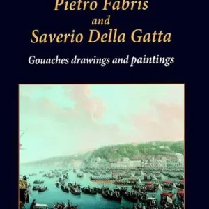 Pietro Fabris and Saverio della Gatta. Gouaches drawings. Ediz. a colori Spedito Oggi