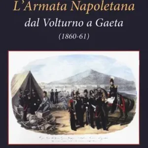 Promozione L‘ Armata Napoletana dal Volturno a Gaeta (1860-61)