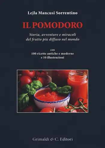 Il pomodoro. Storia avventure e miracoli del frutto più diffuso nel mondo. Con 100 ricette antiche e moderne Offerta