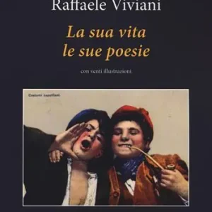 Raffaele Viviani. La sua vita le sue poesie Offerta Limitata
