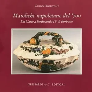 Maioliche napoletane del ‘700. Da Carlo III a Ferdinando IV di Borbone. Ediz. a colori Ordina Subito