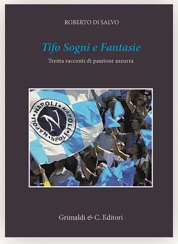 Super Prezzo Tifo sogni e fantasie. Trenta racconti da un cuore azzurro