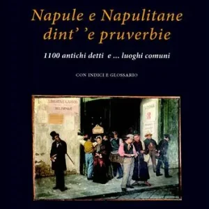 Super Prezzo Napule e Napulitane dint‘ ‘e pruverbie. 1100 antichi detti e ...luoghi comuni