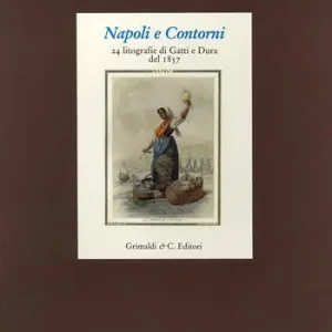 Napoli e Contorni. Album della litografia Gatti e Dura del 1857. Con 25 tavole a colori Miglior Prezzo