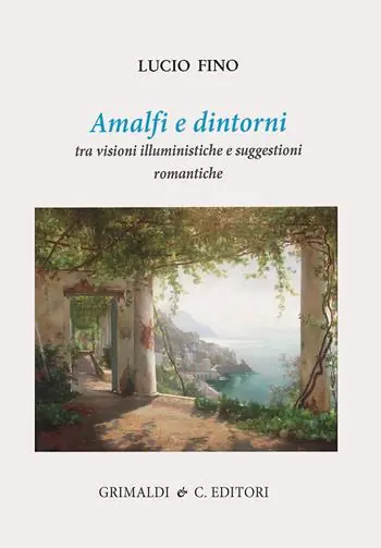 Amalfi e dintorni. Tra visioni illuministiche e suggestioni romantiche. Ediz. a colori Popolare