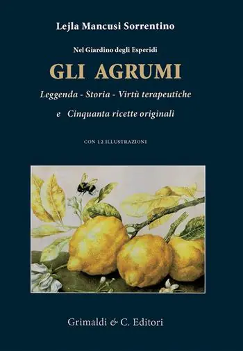 Saldi Nel giardino degli esperidi. Gli agrumi. Leggenda, storia, virtù e cinquanta ricette originali