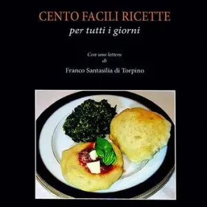 Cento facili ricette per tutti i giorni. Con una lettera di Franco Santasili di Torpino Super Prezzo