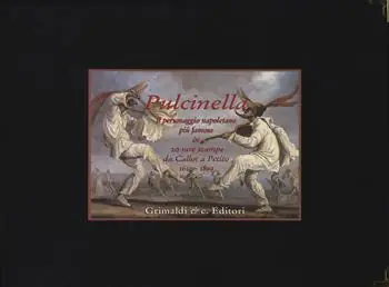 Spedito Oggi Pulcinella. Il personaggio napoletano più famoso in venti rare stampe da Callot a Petito (1622-1899). Ediz. a colori