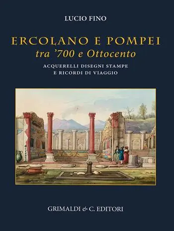 Bestseller Ercolano e Pompei tra ‘700 e ‘800. Acquarelli, disegni, stampe e ricordi di viaggio. Ediz. a colori