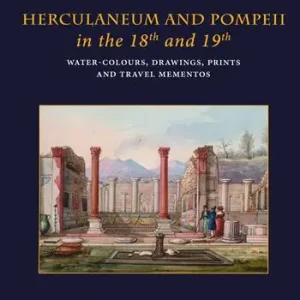 Herculaneum and Pompei in the 18th and 19th centuries. Water-colours, drawings, prints and travel mementoes. Ediz. a colori Saldi