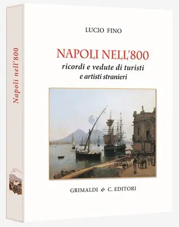 Napoli nell‘800. Ricordi e vedute di turisti e pittori. Ediz. limitata Promozione