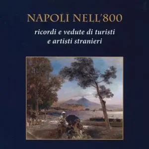 Compra Online Napoli nell‘800. Ricordi e vedute di turisti e artisti stranieri. Ediz. a colori