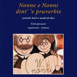 Nonne e nonni dint‘ ‘e pruverbie. Antichi detti e modi di dire Saldi