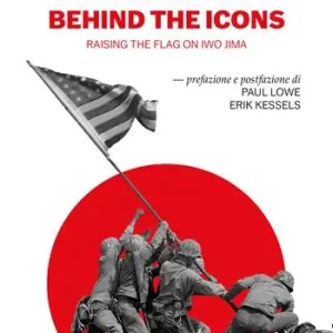 Offerta Limitata Behind the icons. Raising the flag on Iwo Jima. Ediz. italiana