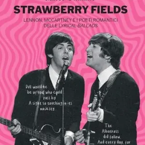 Bestseller Strawberry fields. Lennon, McCartney e i poeti romantici delle Lyrical Ballads