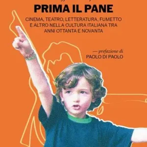 A Buon Prezzo Prima il pane. Cinema, teatro, letteratura, fumetto e altro nella cultura italiana tra anni Ottanta e Novanta