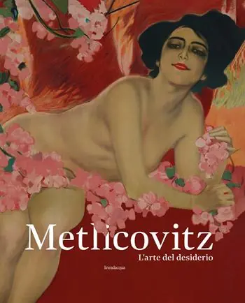 Metlicovitz. L’arte del desiderio. Manifesti di un pioniere della pubblicità. Ediz. illustrata Promo Stagionale