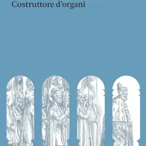Pietro Nacchini (1694-1769). Costruttore d‘organi Pagamento Sicuro