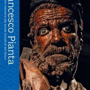 Spedito Oggi Francesco Pianta. Uno scultore visionario alla Scuola Grande di San Rocco