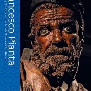 Di Tendenza Francesco Pianta. A Visionary Sculptor at the Scuola Grande di San Rocco