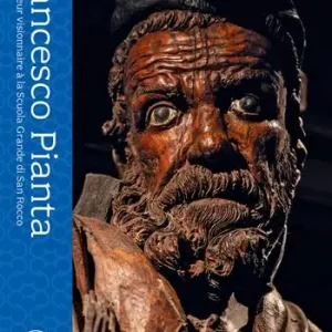 Francesco Pianta. Un sculpteur visionnaire à la Scuola Grande di San Rocco. Ediz. illustrata Compra Online