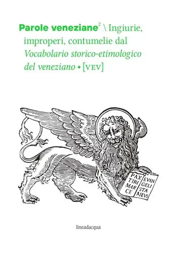 Parole veneziane. Vol. 2 Ingiurie, improperi, contumelie dal Vocabolario storico-etimologico del veneziano (VEV). Promozione