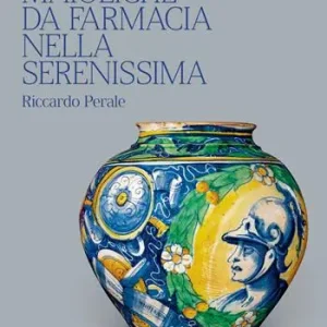 A Buon Prezzo Maioliche da farmacia nella Serenissima. Ediz. illustrata