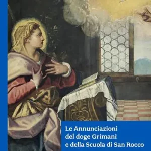 Le Annunciazioni del doge Grimani e della Scuola di San Rocco. Ediz. illustrata Scelto Dai Clienti
