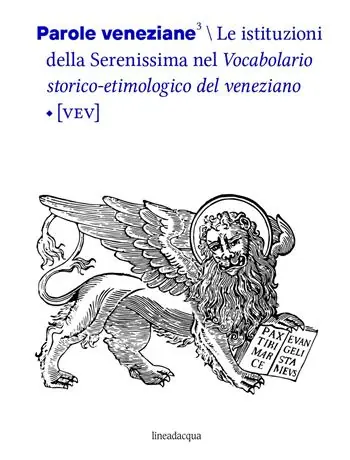Parole veneziane. Vol. 3 istituzioni della Serenissima nel vocabolario storico-etimologico del veneziano (VEV), Le. Offerta Speciale