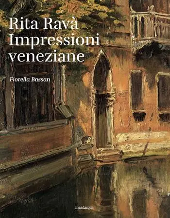 Rita Ravà. Impressioni veneziane Nuova Collezione