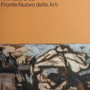 Giuseppe Marchiori animatore del Fronte Nuovo delle Arti. Contributi in occasione della mostra alla Cittadella della Cultura di Lendinara Non Perdere