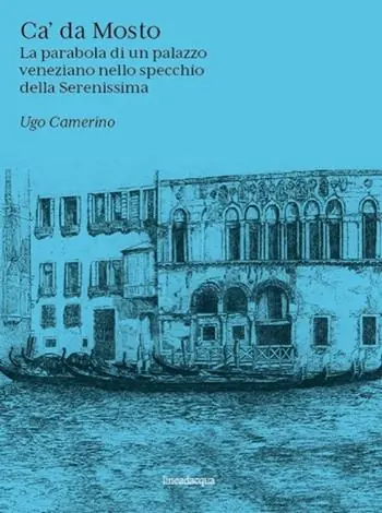 Ca’ Da Mosto. La parabola di un palazzo veneziano nello specchio della Serenissima Direttamente Dal Produttore