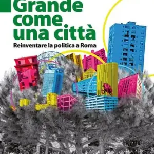 Grande come una città. Reinventare la politica a Roma Solo Oggi