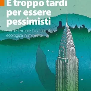 Compra Online È troppo tardi per essere pessimisti. Come fermare la catastrofe ecologica imminente