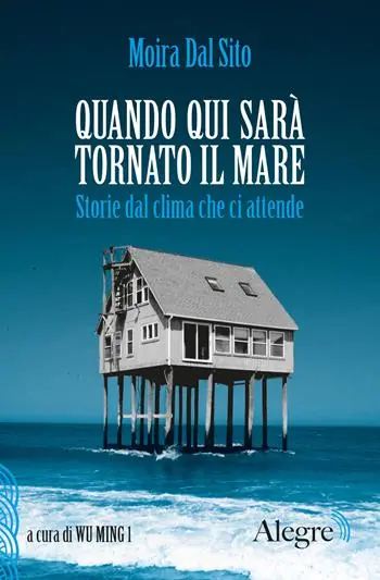 Offerta Limitata Quando qui sarà tornato il mare. Storie dal clima che ci attende