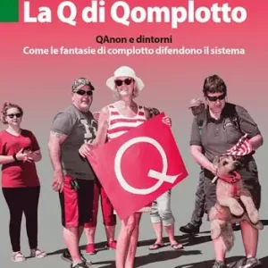 Pagamento Sicuro La Q di Qomplotto. QAnon e dintorni. Come le fantasie di complotto difendono il sistema