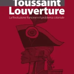 Popolare Toussaint Louverture. La Rivoluzione francese e il problema coloniale