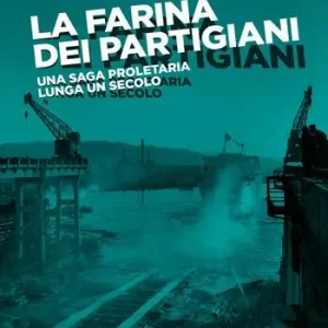 La farina dei partigiani. Una saga proletaria lunga un secolo Ultima Occasione
