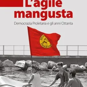 Esclusivo L‘agile mangusta. Democrazia proletaria e gli anni Ottanta