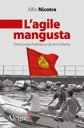 Esclusivo L‘agile mangusta. Democrazia proletaria e gli anni Ottanta