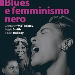 Super Prezzo Blues e femminismo nero. Gertrude «Ma» Rainey, Bessie Smith e Billie Holiday