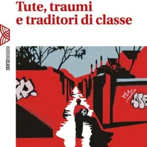 Ultimissimo Modello Tute, traumi e traditori di classe