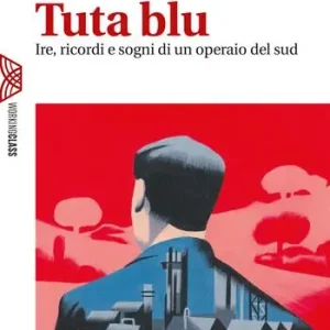 Tuta blu. Ire, ricordi e sogni di un operaio del Sud Occasione Imperdibile