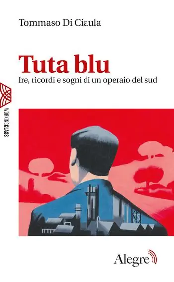 Tuta blu. Ire, ricordi e sogni di un operaio del Sud Occasione Imperdibile