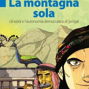 La montagna sola. Gli ezidi e l‘autonomia democratica di Sengal Must-Have