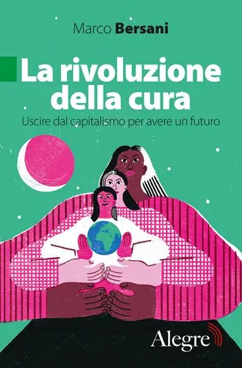 Promozione Esclusiva La rivoluzione della cura. Uscire dal capitalismo per avere un futuro