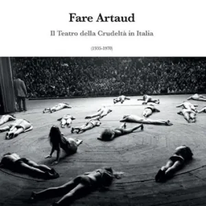 Prezzo Conveniente Fare Artaud. Il Teatro della Crudeltà in Italia (1935-1970)