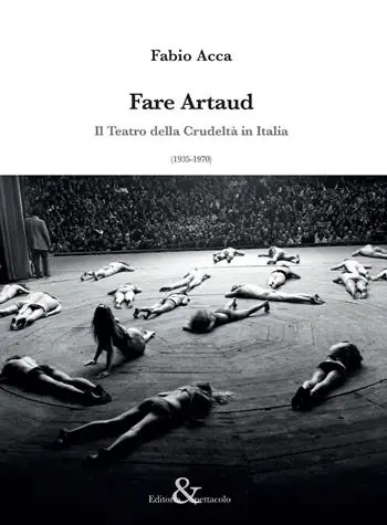 Prezzo Conveniente Fare Artaud. Il Teatro della Crudeltà in Italia (1935-1970)
