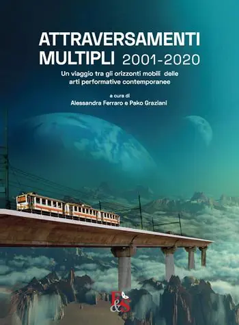 Prezzo Scontato Attraversamenti Multipli 2001-2020. Un viaggio tra gli orizzonti mobili delle arti performative contemporanee